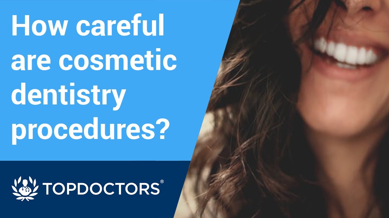 How careful are cosmetic dental procedures?