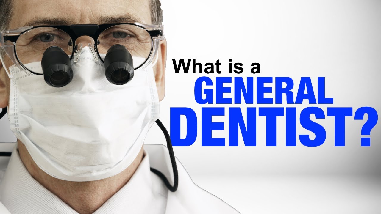 PATIENT EDUCATION - What is a GENERAL DENTIST?