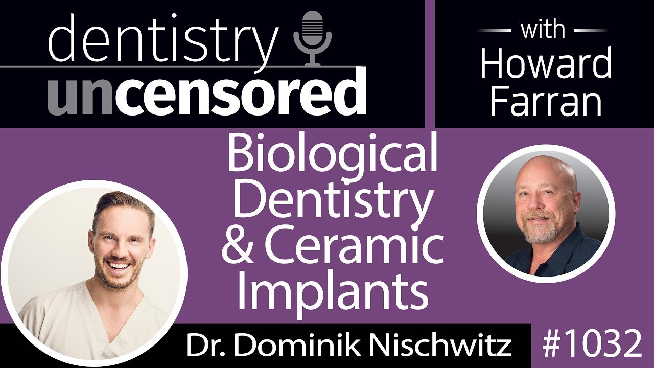 1032 Biological Dentistry & Ceramic Implants with Dr. Dominik Nischwitz : Dentistry Uncensored