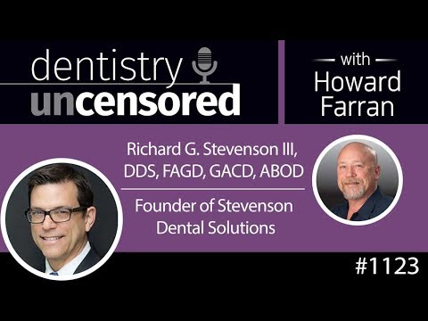 Dentistry Uncensored #1123 Richard G. Stevenson III, DDS, FAGD, ABOD